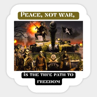 Peace, not war, is the true path to freedom Sticker